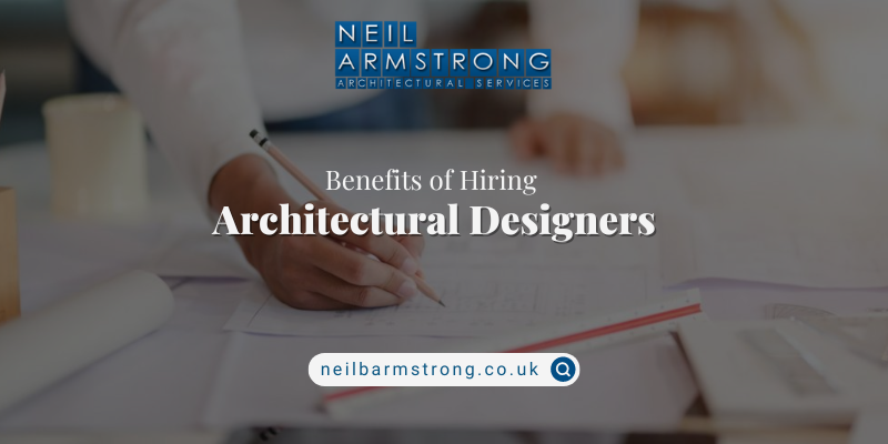 Four Amazing Benefits of Hiring a Professional Architectural Designer