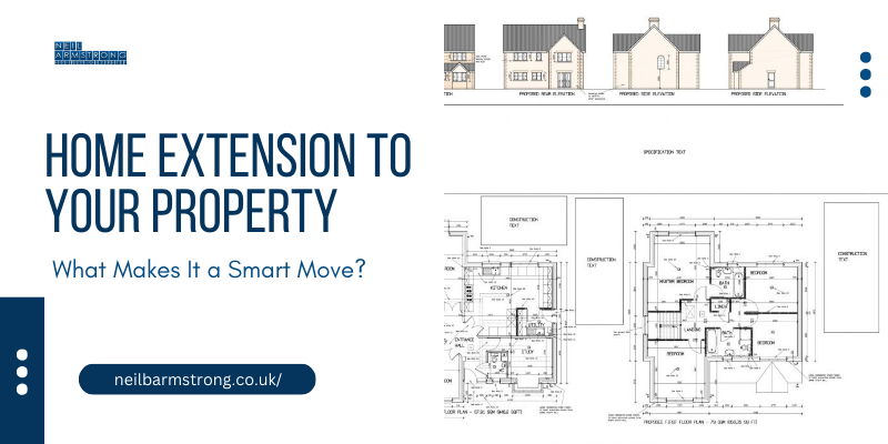 Home Extension to Your Property: What Makes It a Smart Move?